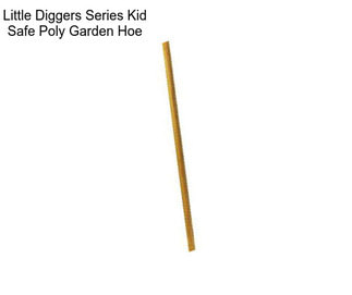 Little Diggers Series Kid Safe Poly Garden Hoe