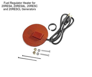 Fuel Regulator Heater for 20RESA, 20RESAL, 20RESC and 20RESCL Generators