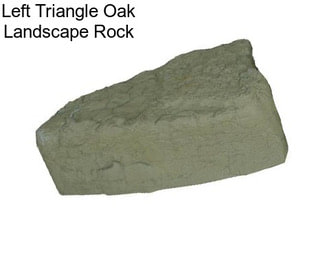 Left Triangle Oak Landscape Rock