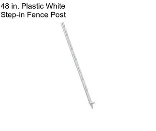 48 in. Plastic White Step-in Fence Post