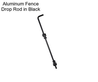 Aluminum Fence Drop Rod in Black