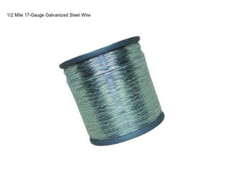 1/2 Mile 17-Gauge Galvanized Steel Wire