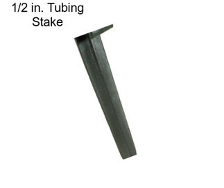 1/2 in. Tubing Stake