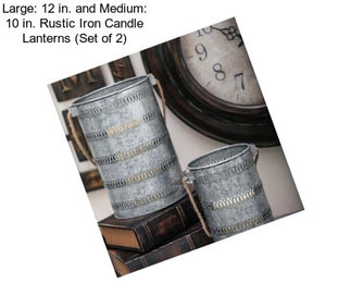 Large: 12 in. and Medium: 10 in. Rustic Iron Candle Lanterns (Set of 2)