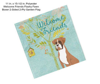 11 in. x 15-1/2 in. Polyester Welcome Friends Flashy Fawn Boxer 2-Sided 2-Ply Garden Flag