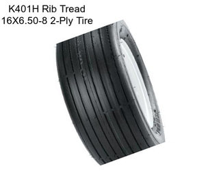 K401H Rib Tread 16X6.50-8 2-Ply Tire