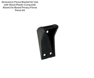 Seclusions Fence Bracket for Use with Wood-Plastic Composite Board-On-Board Privacy Fence Panel Kit
