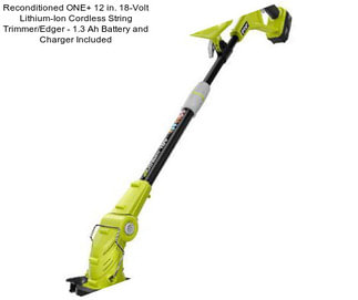 Reconditioned ONE+ 12 in. 18-Volt Lithium-Ion Cordless String Trimmer/Edger - 1.3 Ah Battery and Charger Included