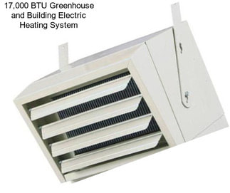 17,000 BTU Greenhouse and Building Electric Heating System