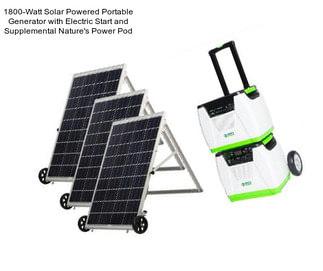 1800-Watt Solar Powered Portable Generator with Electric Start and Supplemental Nature\'s Power Pod