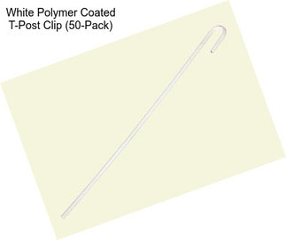 White Polymer Coated T-Post Clip (50-Pack)