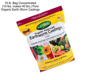 10 lb. Bag Concentrated (10 lbs. makes 40 lbs.) Pure Organic Earth Worm Castings