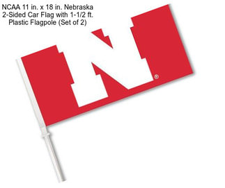 NCAA 11 in. x 18 in. Nebraska 2-Sided Car Flag with 1-1/2 ft. Plastic Flagpole (Set of 2)