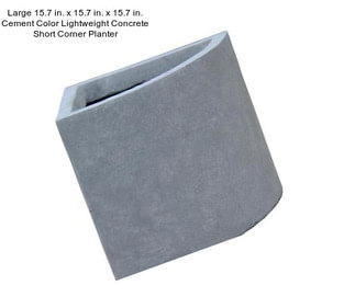 Large 15.7 in. x 15.7 in. x 15.7 in. Cement Color Lightweight Concrete Short Corner Planter