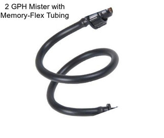 2 GPH Mister with Memory-Flex Tubing