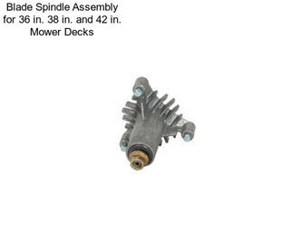 Blade Spindle Assembly for 36 in. 38 in. and 42 in. Mower Decks