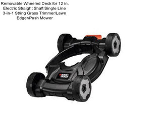 Removable Wheeled Deck for 12 in. Electric Straight Shaft Single Line 3-in-1 String Grass Trimmer/Lawn Edger/Push Mower