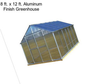 8 ft. x 12 ft. Aluminum Finish Greenhouse