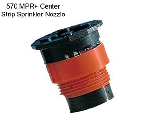 570 MPR+ Center Strip Sprinkler Nozzle