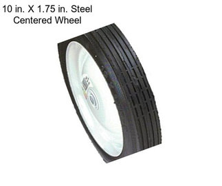 10 in. X 1.75 in. Steel Centered Wheel