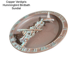 Copper Verdigris Hummingbird Birdbath Sundial