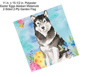 11 in. x 15-1/2 in. Polyester Easter Eggs Alaskan Malamute 2-Sided 2-Ply Garden Flag