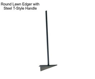 Round Lawn Edger with Steel T-Style Handle