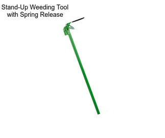 Stand-Up Weeding Tool with Spring Release