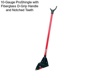 10-Gauge ProShingle with Fiberglass D-Grip Handle and Notched Teeth
