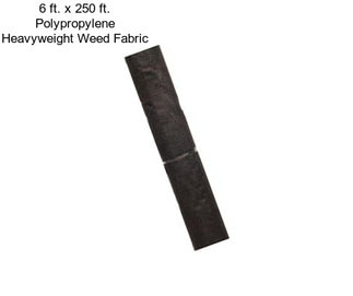 6 ft. x 250 ft. Polypropylene Heavyweight Weed Fabric