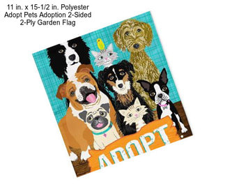 11 in. x 15-1/2 in. Polyester Adopt Pets Adoption 2-Sided 2-Ply Garden Flag