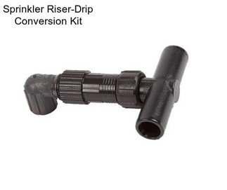 Sprinkler Riser-Drip Conversion Kit
