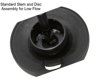 Standard Stem and Disc Assembly for Low Flow