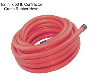 1/2 in. x 50 ft. Contractor Grade Rubber Hose