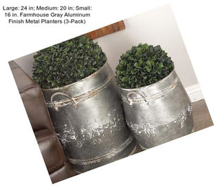 Large: 24 in; Medium: 20 in; Small: 16 in. Farmhouse Gray Aluminum Finish Metal Planters (3-Pack)