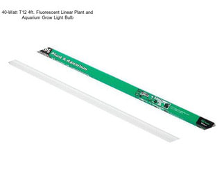 40-Watt T12 4ft. Fluorescent Linear Plant and Aquarium Grow Light Bulb