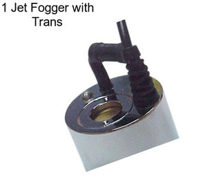 1 Jet Fogger with Trans