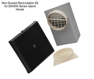 Non-Ducted Recirculation Kit for E54000 Series Island Hoods