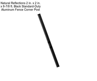 Natural Reflections 2 in. x 2 in. x 8-7/8 ft. Black Standard-Duty Aluminum Fence Corner Post