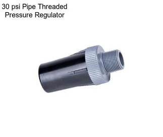 30 psi Pipe Threaded Pressure Regulator