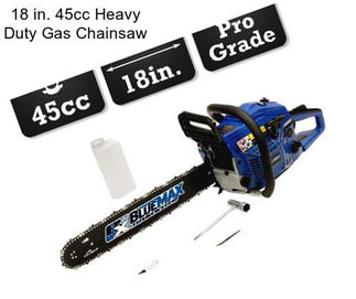 18 in. 45cc Heavy Duty Gas Chainsaw