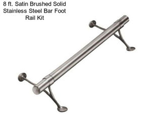 8 ft. Satin Brushed Solid Stainless Steel Bar Foot Rail Kit