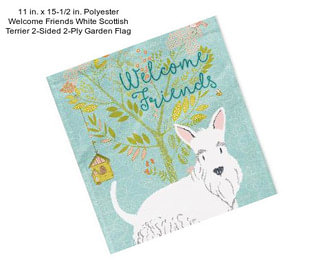 11 in. x 15-1/2 in. Polyester Welcome Friends White Scottish Terrier 2-Sided 2-Ply Garden Flag