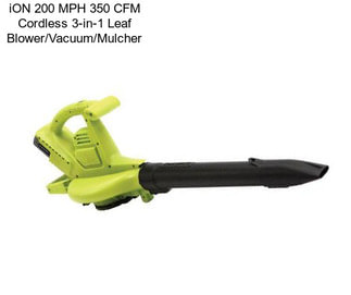 ION 200 MPH 350 CFM Cordless 3-in-1 Leaf Blower/Vacuum/Mulcher