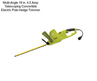 Multi-Angle 19 in. 4.5 Amp Telescoping Convertible Electric Pole Hedge Trimmer