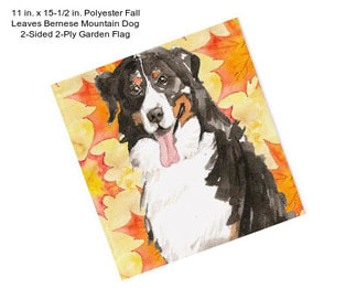 11 in. x 15-1/2 in. Polyester Fall Leaves Bernese Mountain Dog 2-Sided 2-Ply Garden Flag