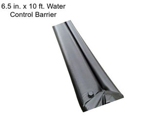 6.5 in. x 10 ft. Water Control Barrier