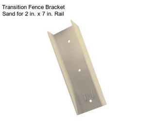 Transition Fence Bracket Sand for 2 in. x 7 in. Rail