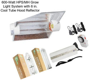 600-Watt HPS/MH Grow Light System with 6 in. Cool Tube Hood Reflector