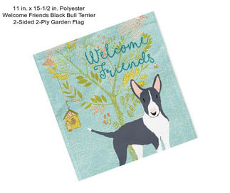 11 in. x 15-1/2 in. Polyester Welcome Friends Black Bull Terrier 2-Sided 2-Ply Garden Flag